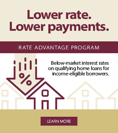 The Rate Advantage Program offers below‑market interest rates on qualifying home loans for low‑ to moderate-income borrowers.
